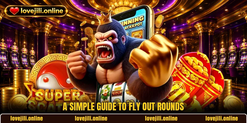 A simple guide to Fly Out rounds