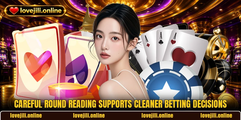 Careful round reading supports cleaner betting decisions Careful round reading supports cleaner betting decisions