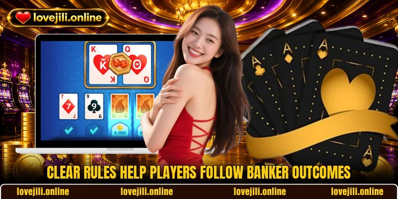 Clear rules help players follow banker outcomes Clear rules help players follow banker outcomes