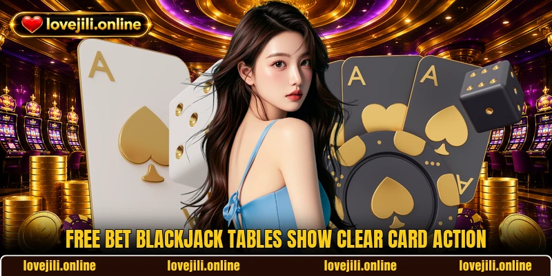 Free Bet Blackjack tables show clear card action Free Bet Blackjack tables show clear card action