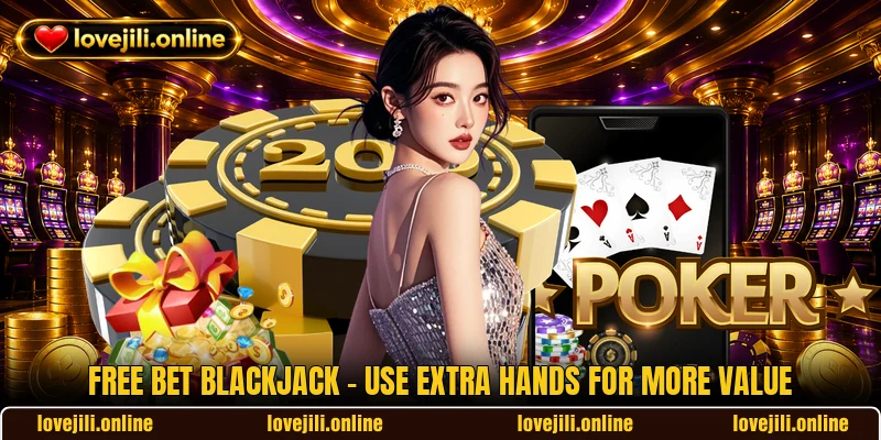 Free Bet Blackjack - Use Extra Hands For More Value