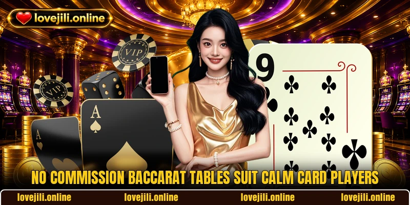 No Commission Baccarat tables suit calm card players No Commission Baccarat tables suit calm card players