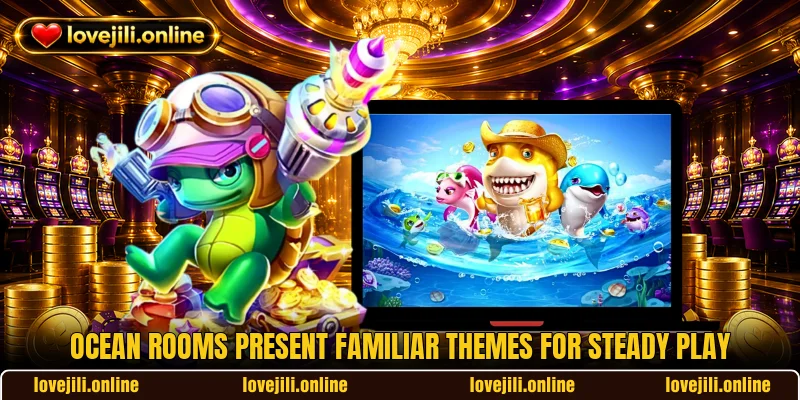 Ocean rooms present familiar themes for steady play
