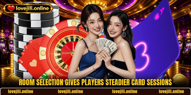 Room selection gives players steadier card sessions Room selection gives players steadier card sessions
