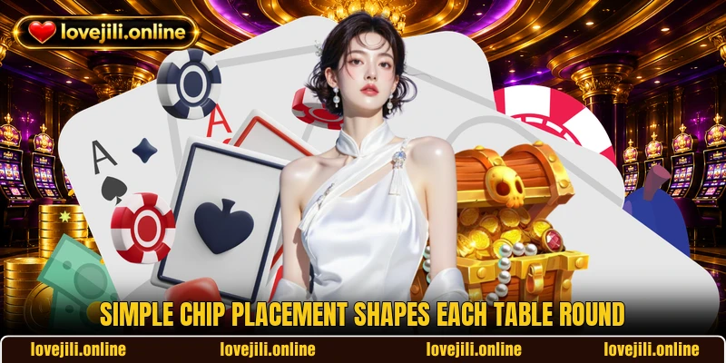 Simple chip placement shapes each table round