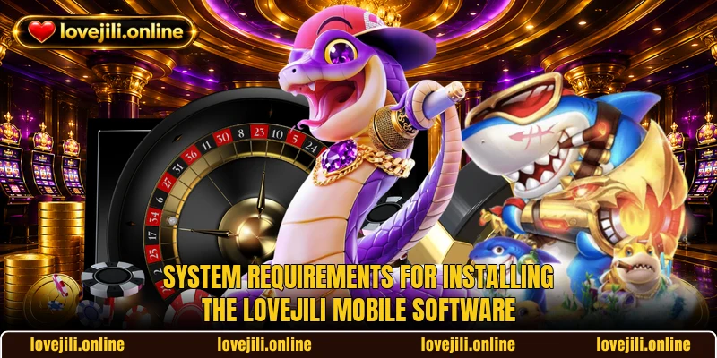 System requirements for installing the LOVEJILI mobile software
